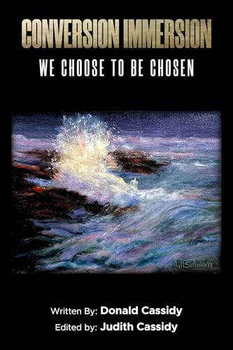 Conversion Immersion: We Choose to Be Chosen by Donald Cassidy